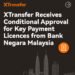 XTransfer Menerima Persetujuan Bersyarat dari Bank Negara Malaysia untuk Perizinan Pembayaran Utama